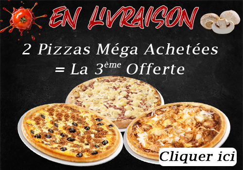 2 PIZZAS MEGA ACHETEES = LA 3EME OFFERTE