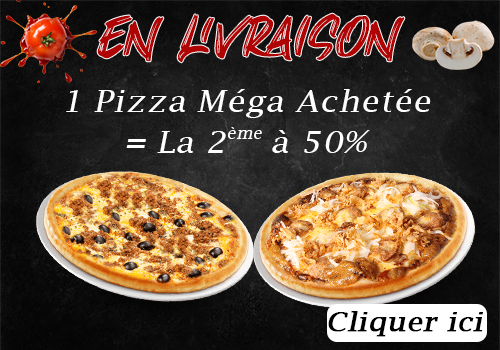 1 PIZZA MEGA ACHETEE = LA 2EME A -50%